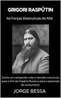 Ler GRIGORI RASPÚTIN: As Forças Destrutivas do Mal, do autor Jorge da Silva Bessa