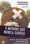 Ler O Menino que Nunca Sorriu e Outras Histórias Reais: Autismo, Depressão, Bullying e Bipolaridade Entre Crianças e Adolescentes, do autor Fabio Barbirato; Gabriela Dias