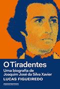 Ler O Tiradentes: Uma biografia de Joaquim José da Silva Xavier, do autor Lucas Figueiredo Ler O Tiradentes: Uma biografia de Joaquim José da Silva Xavier, do autor Lucas Figueiredo