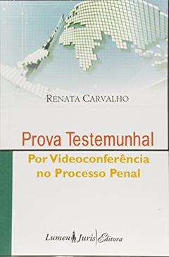 Prova Testemunhal por Videoconferência no Processo Penal, do autor Renata Carvalho
