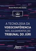 Ler A tecnologia da videoconfêrencia nos julgamentos do tribunal do júri, do autor Aluizio Pereira dos Santos