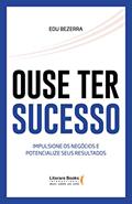 Ler Ouse ter Sucesso: Impulsione os Negócios e Potencialize Seus Resultados, do autor Edu Bezerra Ler Ouse ter Sucesso: Impulsione os Negócios e Potencialize Seus Resultados, do autor Edu Bezerra