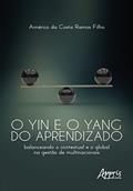 Ler O Yin e o Yang do aprendizado: balanceando o contextual e o global na gestão de multinacionais, do autor Américo da Costa Ramos Filho Ler O Yin e o Yang do aprendizado: balanceando o contextual e o global na gestão de multinacionais, do autor Américo da Costa Ramos Filho