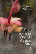 Ler O Traço Trágico na Obra de Adonias Filho, do autor Efigênia Oliveira Ler O Traço Trágico na Obra de Adonias Filho, do autor Efigênia Oliveira