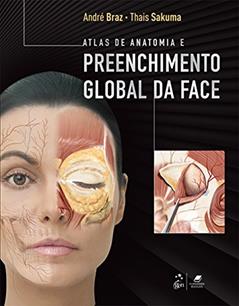 Atlas de Anatomia e Preenchimento Global da Face, do autor André Vieira Braz; Thais Harumi Sakuma