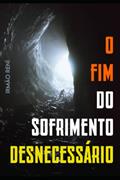 Ler O FIM DO SOFRIMENTO DESNECESSÁRIO (Portuguese Edition), do autor Irmão Rení Araújo