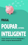 Ler Frugal: Como gastar dinheiro de forma inteligente e evitar compras desnecessárias (Finanças Pessoais), do autor Tania Bettencourt Ler Frugal: Como gastar dinheiro de forma inteligente e evitar compras desnecessárias (Finanças Pessoais), do autor Tania Bettencourt