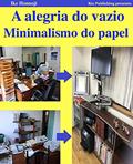 Ler Minimalismo do papel. Digitalizar livros e documentos e deitá-los todos fora.: A alegria do vazio. Para aqueles que não podem deitar fora coisas desnecessárias., do autor Isaac Murakami Ler Minimalismo do papel. Digitalizar livros e documentos e deitá-los todos fora.: A alegria do vazio. Para aqueles que não podem deitar fora coisas desnecessárias., do autor Isaac Murakami