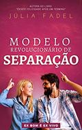 Ler Modelo Revolucionário de Separação: Vivencie o verdadeiro significado de "felizes para sempre". Atualize sua visão de amor e liberte-se de sofrimentos desnecessários., do autor Júlia Fadel