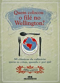 Quem colocou o filé no Wellington?, do autor James Winter
