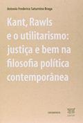 Ler Kant, Rawls e o Utilitarismo. Justica e Bem na Fil, do autor Antonio Frederico Saturnino Braga Ler Kant, Rawls e o Utilitarismo. Justica e Bem na Fil, do autor Antonio Frederico Saturnino Braga