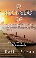Ler O SEGREDO DA BONANÇA: Não importa a pergunta, Ele é a resposta, do autor Raff Süzah