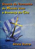 Ler Depois Da Tormenta Do Mundo Vem A Bonança Do Céu, do autor Silvio Dutra Ler Depois Da Tormenta Do Mundo Vem A Bonança Do Céu, do autor Silvio Dutra