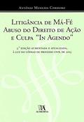 Ler Litigância de Má-fé, Abuso do Direito de Ação e Culpa "in Agendo", do autor António Menezes Cordeiro Ler Litigância de Má-fé, Abuso do Direito de Ação e Culpa "in Agendo", do autor António Menezes Cordeiro