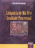 Ler Litigância de Má-Fé e Lealdade Processual, do autor Celso Hiroshi Iocohama Ler Litigância de Má-Fé e Lealdade Processual, do autor Celso Hiroshi Iocohama