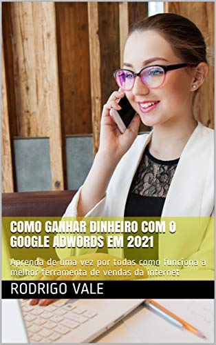 Ler GANHE DINHEIRO COM GOOGLE ADWORDS : Aprenda de uma vez por todas como funciona a melhor ferramenta de vendas da internet, do autor marketing digital