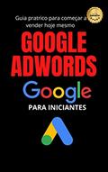 Ler Google adwords: Guia rápido que ara você vender qualquer produto através do google ads, do autor jessica santos