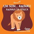 Ler Um Som... Animal!: Animais Da Africa, do autor Aloma