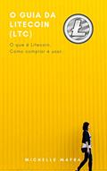 Ler O Guia da Litecoin (LTC): O que é Litecoin. Como comprar e usar., do autor Michelle Mafra
