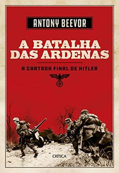 A Batalha das Ardenas: A cartada final de Hitler, do autor Antony Beevor; Gil Reyes