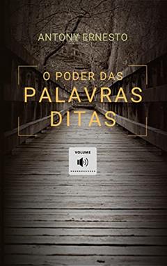 O Poder das Palavras Ditas, do autor Antony Ernesto