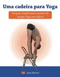 Ler Uma cadeira para Yoga: Um guia completo para a pratica de Iyengar Yoga com cadeira, do autor Eyal Shifroni