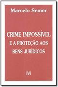 Ler Crime impossível e a proteção de bens jurídicos - 1 ed./2002, do autor Marcelo Semer Ler Crime impossível e a proteção de bens jurídicos - 1 ed./2002, do autor Marcelo Semer