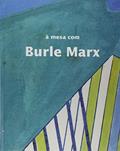 Ler A Mesa com Burle Marx, do autor Claudia Pinheiro Ler A Mesa com Burle Marx, do autor Claudia Pinheiro