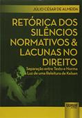 Ler Retórica dos Silêncios Normativos & Lacunas no Direito - Separação entre Texto e Norma à Luz de uma Releitura de Kelsen, do autor Júlio César de Almeida Ler Retórica dos Silêncios Normativos & Lacunas no Direito - Separação entre Texto e Norma à Luz de uma Releitura de Kelsen, do autor Júlio César de Almeida
