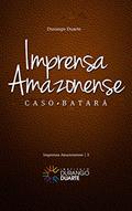 Ler Imprensa Amazonense: Caso Batará, do autor Durango Duarte