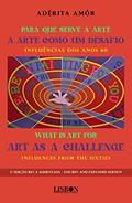 Ler Para que serve a Arte - A Arte como um Desafio: Influências dos anos 60 / What is Art for - Art as a Challenge: Influences from the sixties, do autor Adérita Amôr Ler Para que serve a Arte - A Arte como um Desafio: Influências dos anos 60 / What is Art for - Art as a Challenge: Influences from the sixties, do autor Adérita Amôr