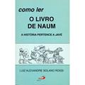 Ler Como ler o Livro de Naum: a História Pertence a Javé, do autor Luiz Alexandre Solano Rossi