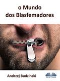 Ler o Mundo dos Blasfemadores, do autor Andrzej Stanislaw Budzinski Ler o Mundo dos Blasfemadores, do autor Andrzej Stanislaw Budzinski