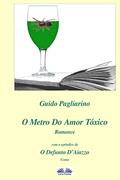 Ler O Metro Do Amor Tóxico - Romance: Com O Apêndice De: Il Fu D'aiazzo - Conto, do autor Guido Pagliarino Ler O Metro Do Amor Tóxico - Romance: Com O Apêndice De: Il Fu D'aiazzo - Conto, do autor Guido Pagliarino