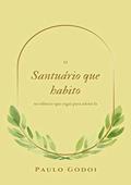 Ler O Santuário Que Habito No Meu Silêncio Que Ergui Para Adora-la, do autor Paulo Godoi Ler O Santuário Que Habito No Meu Silêncio Que Ergui Para Adora-la, do autor Paulo Godoi
