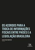 Ler Os Acordos Para a Troca de Informações Fiscais Entre Países e a Legislação Brasileira, do autor Caio César Morato