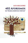Ler 402 Aforismos: do "Diário aforístico-poético", do autor Luca Belcastro Ler 402 Aforismos: do "Diário aforístico-poético", do autor Luca Belcastro