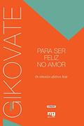 Ler Para ser feliz no amor: os vínculos afetivos hoje, do autor Flávio Gikovate