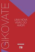 Ler UMA NOVA VISÃO DO AMOR - ED. REVISTA, do autor FLÁVIO GIKOVATE