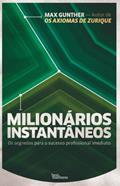 Ler Milionários instantâneos: Os segredos para o sucesso profissional imediato, do autor Max Gunther