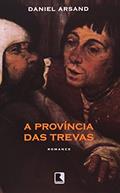 Ler A PROVÍNCIA DAS TREVAS, do autor Daniel Arsand Ler A PROVÍNCIA DAS TREVAS, do autor Daniel Arsand