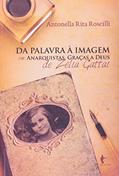 Ler Da Palavra a Imagem em Anarquistas, Graças a Deus de Zelia Gattai, do autor Antonella Rita Roscilli Ler Da Palavra a Imagem em Anarquistas, Graças a Deus de Zelia Gattai, do autor Antonella Rita Roscilli