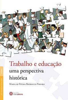 Trabalho e educação:: uma perspectiva histórica, do autor Maria De Fatima Rodrigues Pereira