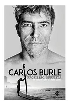 Carlos Burle - profissão: surfista, do autor André Viana