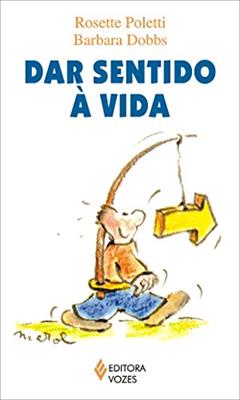 Dar sentido à vida, do autor Rosette Poletti; Barbara Dobbs