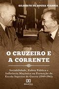 Ler O cruzeiro e a corrente: sociabilidade, esfera pública e infl uência maçônica na formação da Escola Superior de Guerra (1949-1961), do autor Gilberto de Souza Vianna