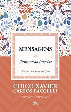 Mensagens: Iluminação interior, do autor Chico Xavier; Carlos Baccelli; Espíritos diversos
