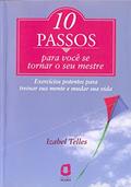 Ler 10 Passos para você se tornar seu mestre: Exercícios potentes para treinar sua mente e mudar sua vida, do autor Izabel Telles