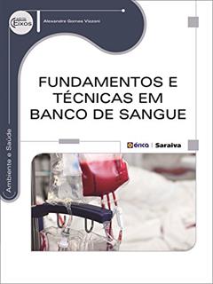 Fundamentos e técnicas em banco de sangue, do autor Alexandre Gomes Vizzoni