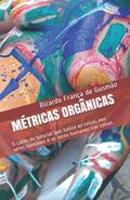 Ler MÉTRICAS ORGÂNICAS: O caldo do tutorial que baliza as coisas nos seres humanos e os seres humanos nas coisas (Portuguese Edition), do autor Ricardo França de Gusmão Ler MÉTRICAS ORGÂNICAS: O caldo do tutorial que baliza as coisas nos seres humanos e os seres humanos nas coisas (Portuguese Edition), do autor Ricardo França de Gusmão